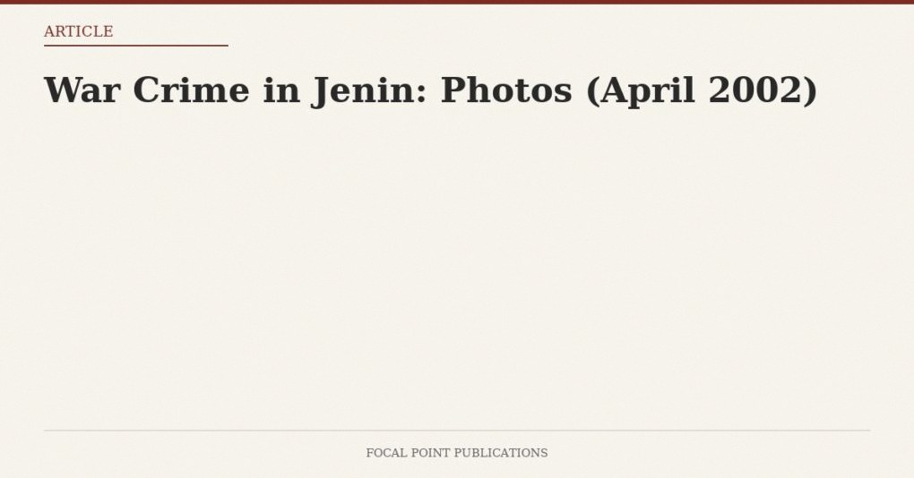 War Crime in Jenin: Photos (April 2002)