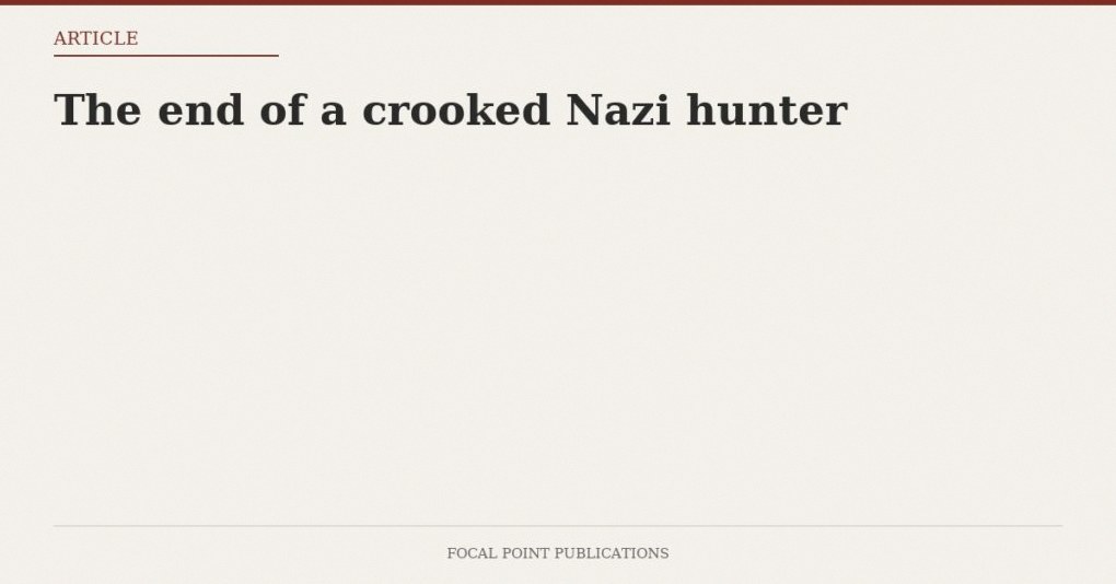 The end of a crooked Nazi hunter