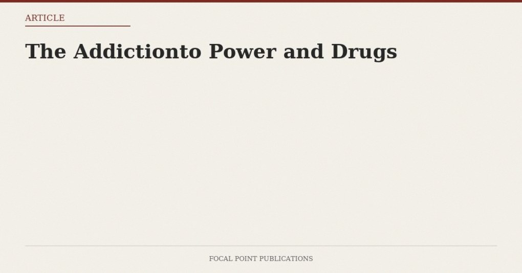 The Addictionto Power and Drugs