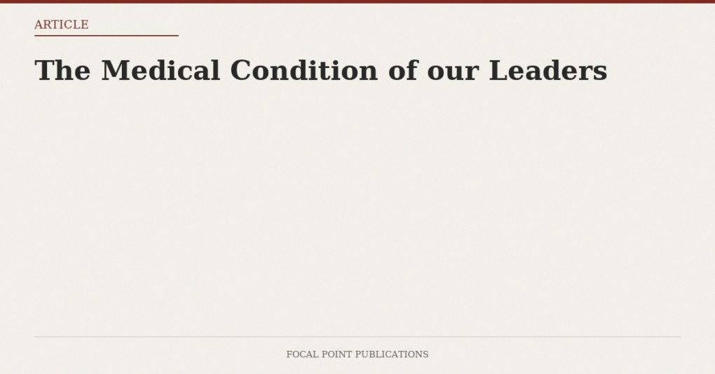The Medical Condition of our Leaders