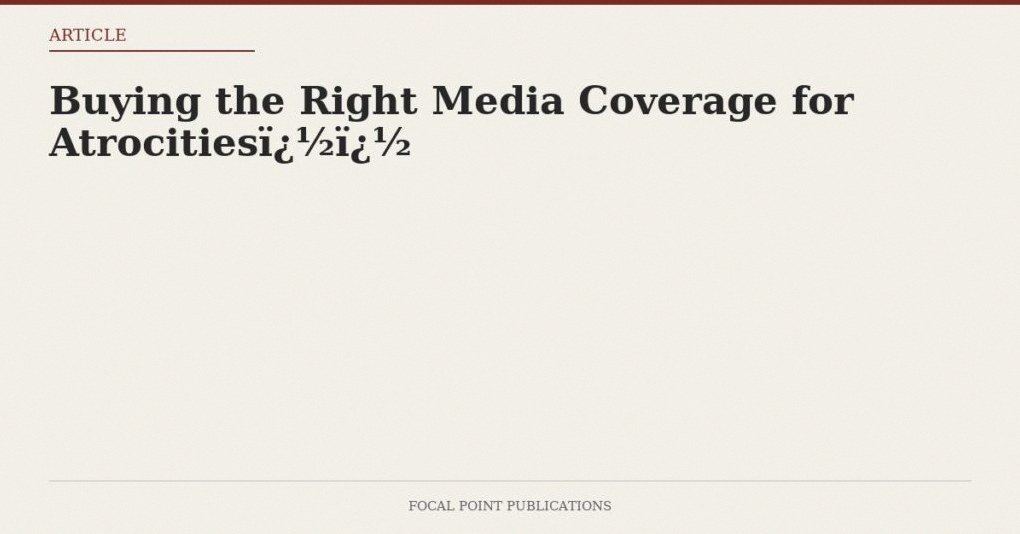 Buying the Right Media Coverage for Atrocities