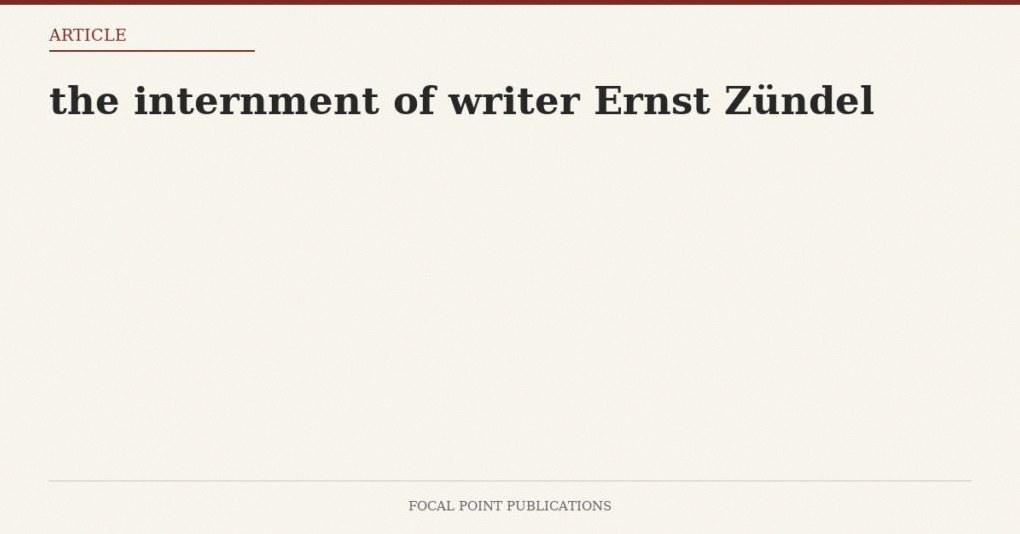 the internment of writer Ernst Zündel