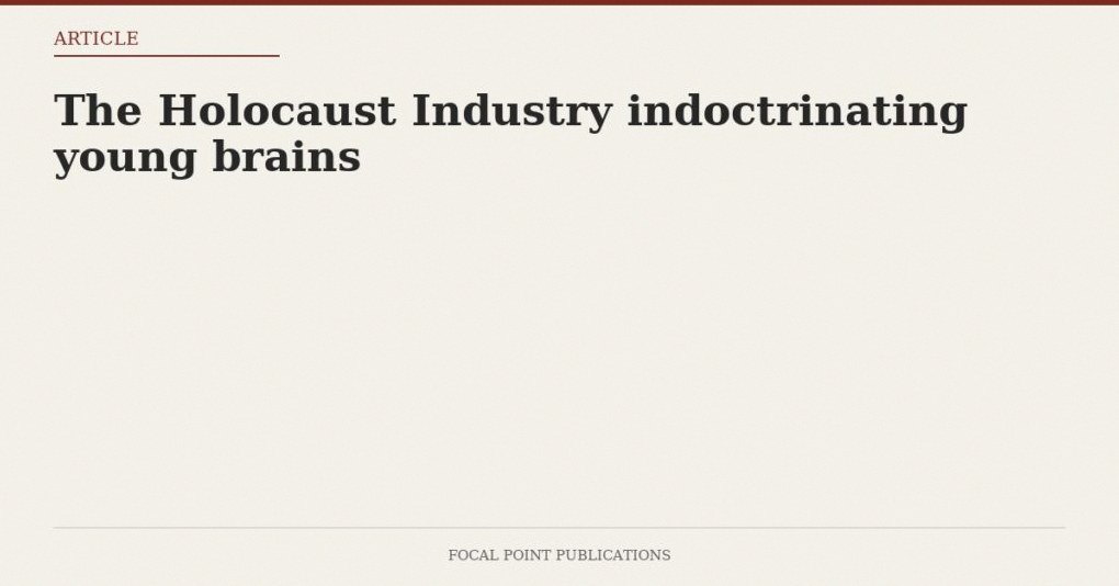 The Holocaust Industry indoctrinating young brains