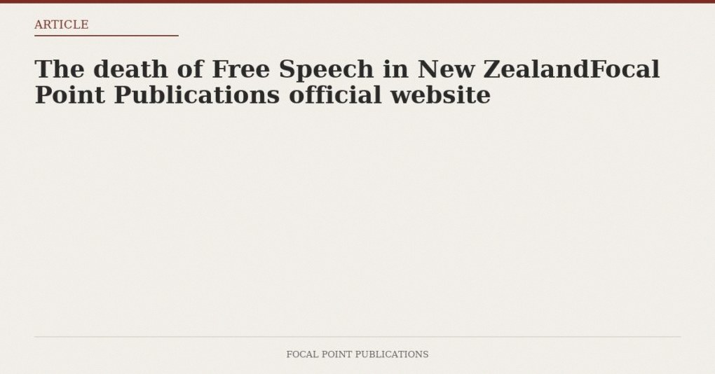 The death of Free Speech in New ZealandFocal Point Publications official website