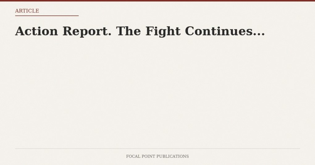 Action Report. The Fight Continues…