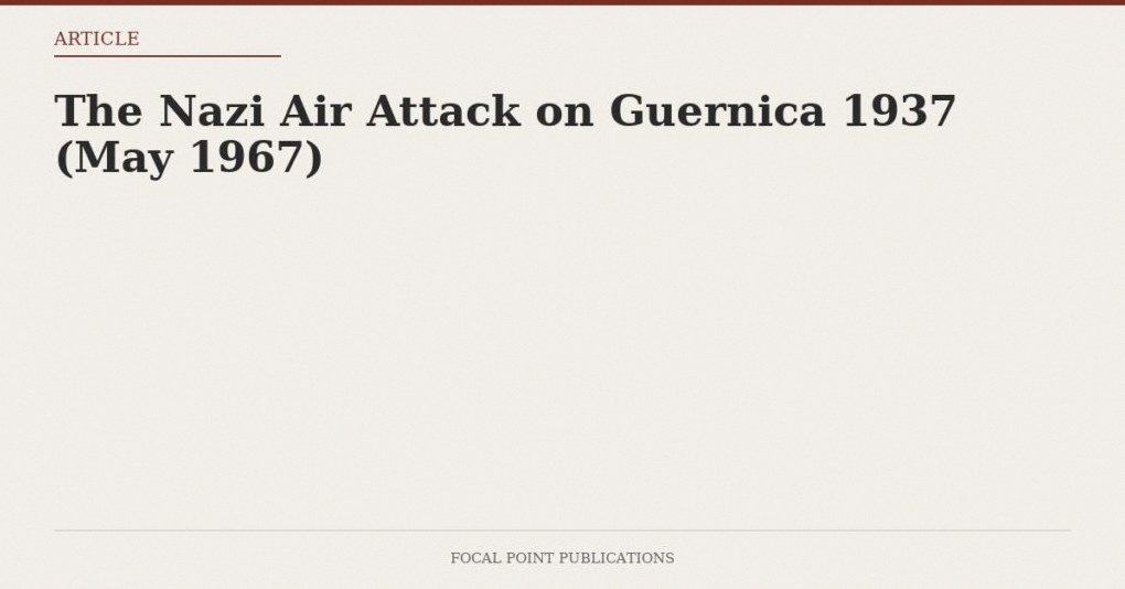 The Nazi Air Attack on Guernica 1937 (May 1967)