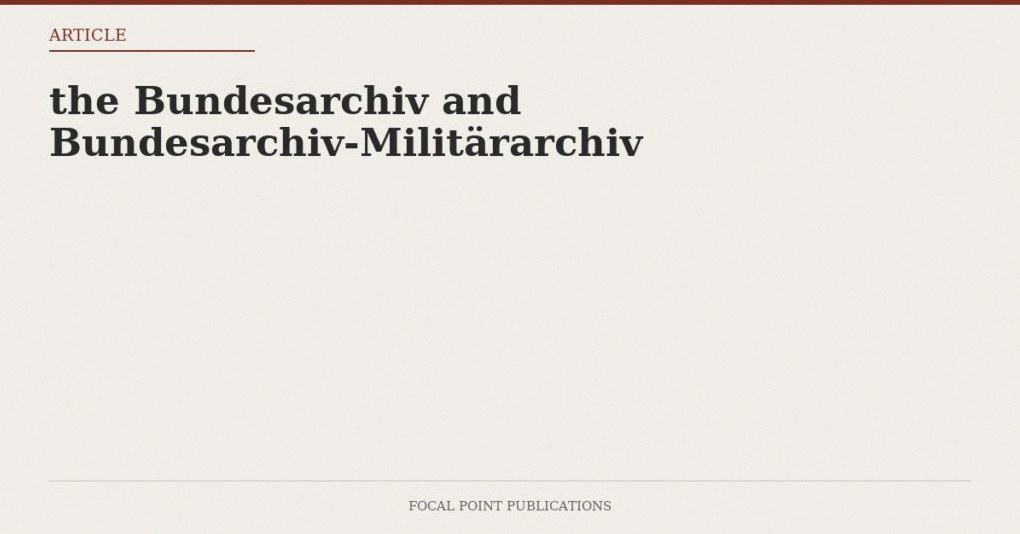 the Bundesarchiv and Bundesarchiv-Militärarchiv