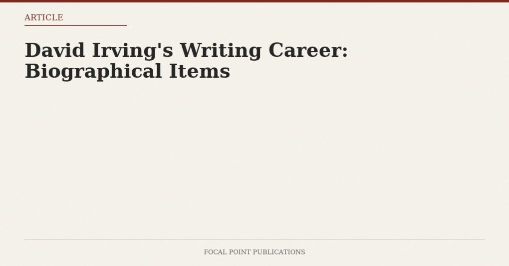 David Irving’s Writing Career: Biographical Items
