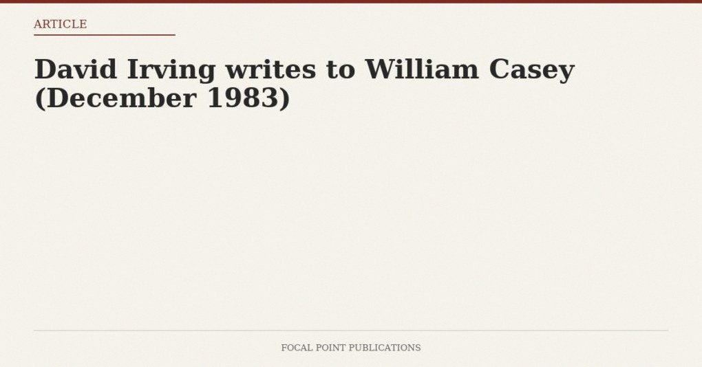 David Irving writes to William Casey (December 1983)