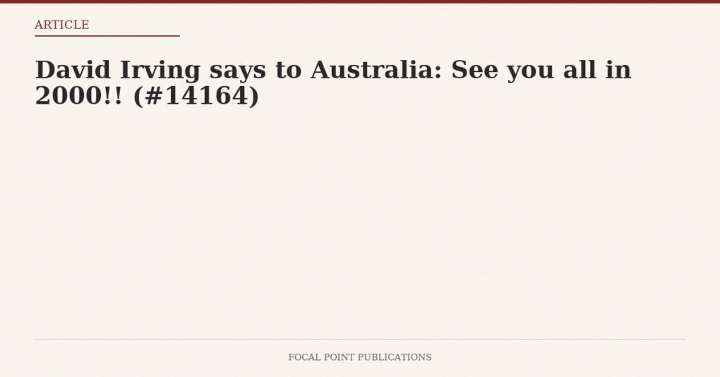 David Irving says to Australia: See you all in 2000!! (#14164)