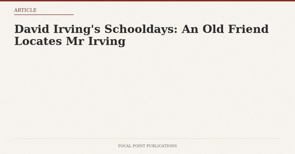 David Irving’s Schooldays: An Old Friend Locates Mr Irving