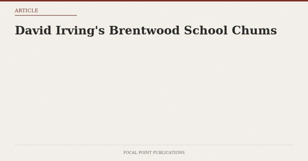 David Irving’s Brentwood School Chums — Jul 2005