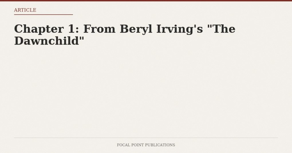Chapter 1: From Beryl Irving’s “The Dawnchild”