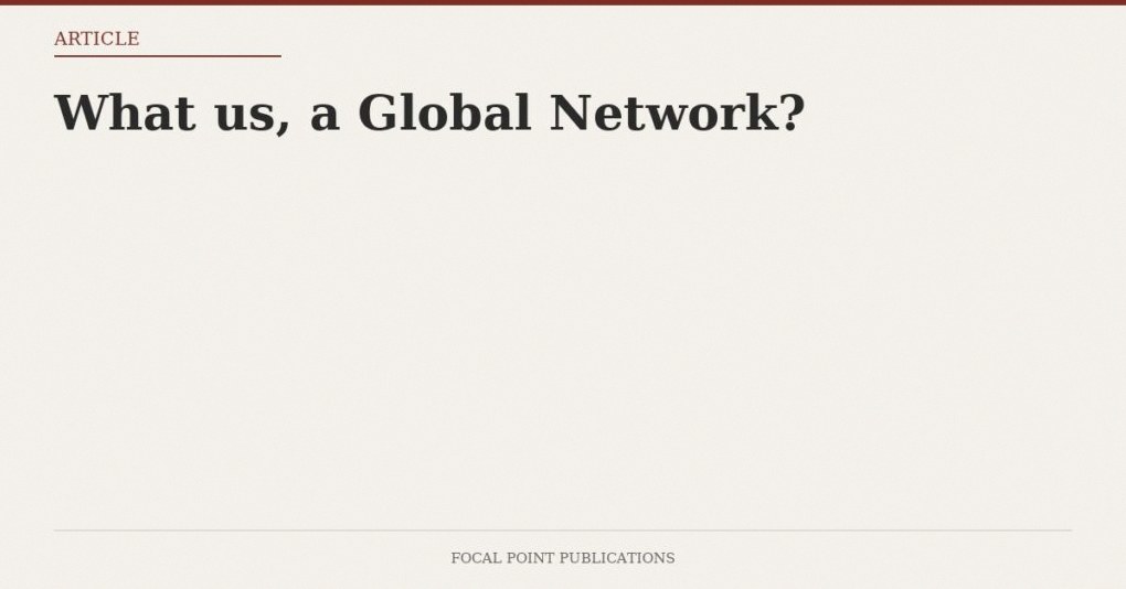 What us, a Global Network?