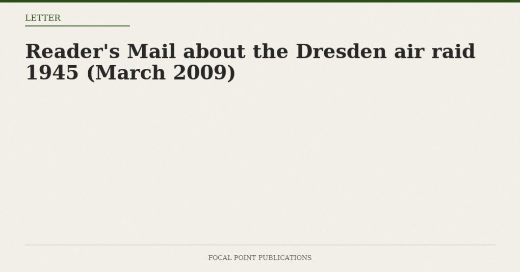 Reader’s Mail about the Dresden air raid 1945 (March 2009)
