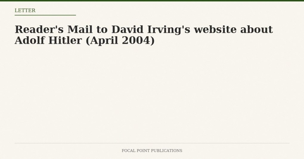 Reader’s Mail to David Irving’s website about Adolf Hitler (April 2004)