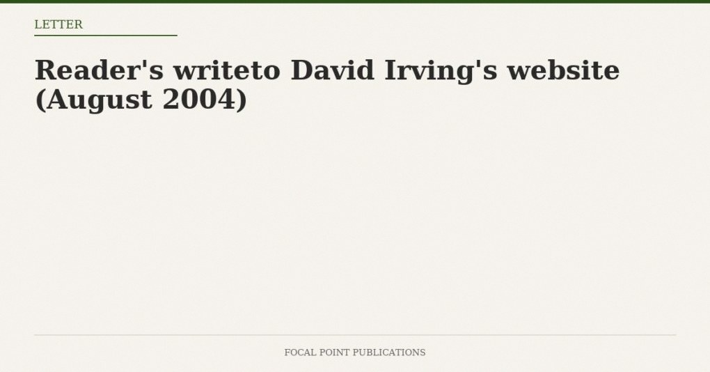 Reader’s writeto David Irving’s website (August 2004)