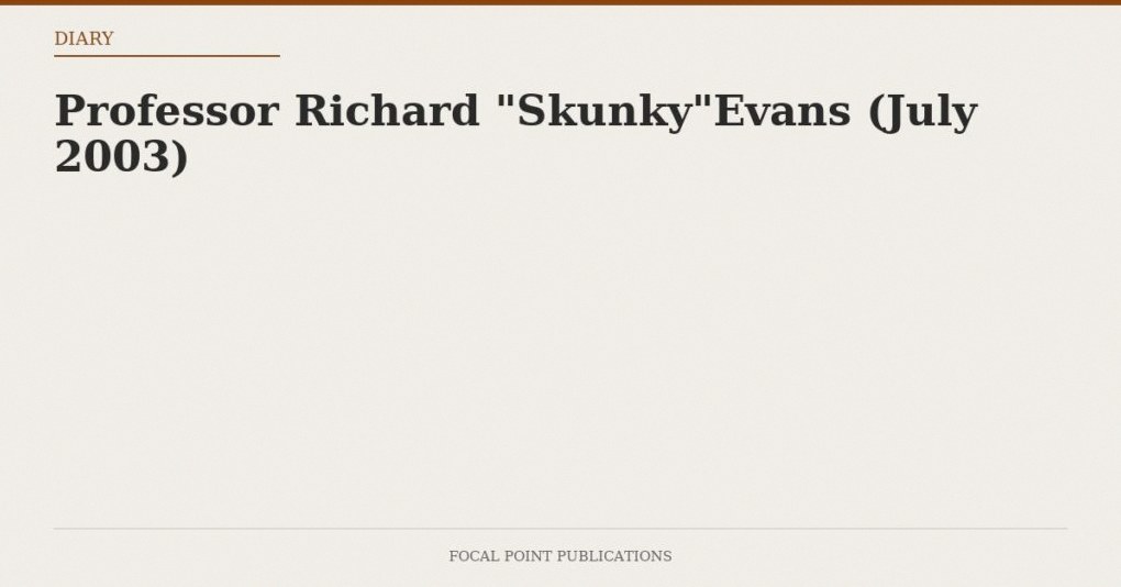 Professor Richard “Skunky”Evans (July 2003)