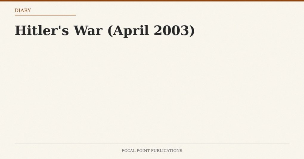 Hitler’s War (April 2003)