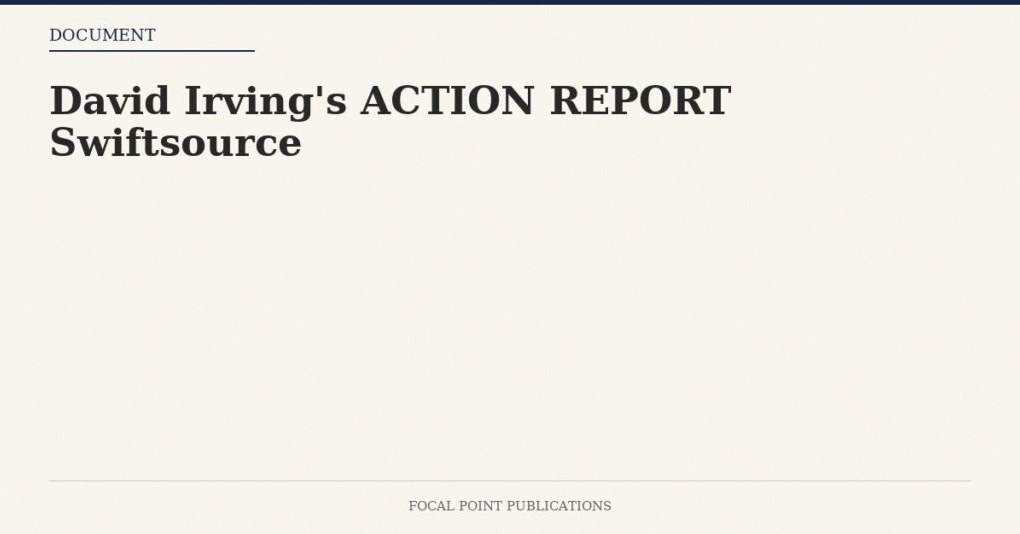David Irving’s ACTION REPORT Swiftsource #14564