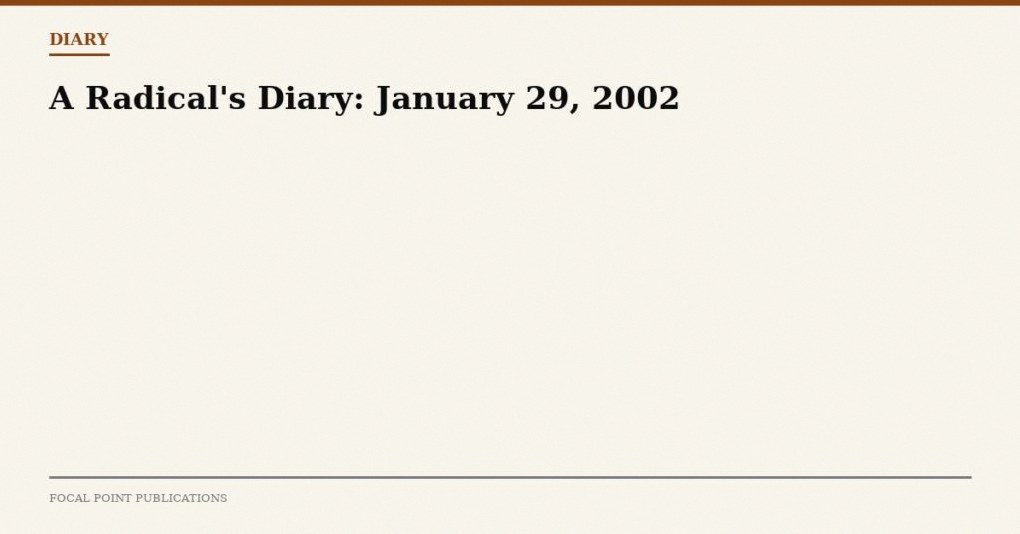 A Radical’s Diary: January 29, 2002