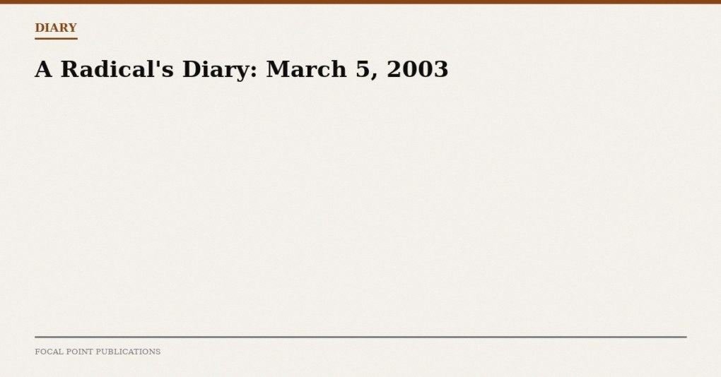 A Radical’s Diary: March 5, 2003