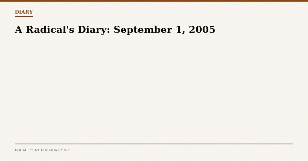 A Radical’s Diary: September 1, 2005