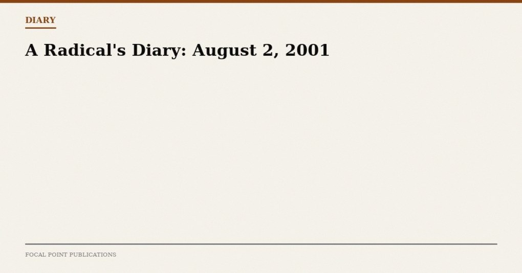 A Radical’s Diary: August 2, 2001