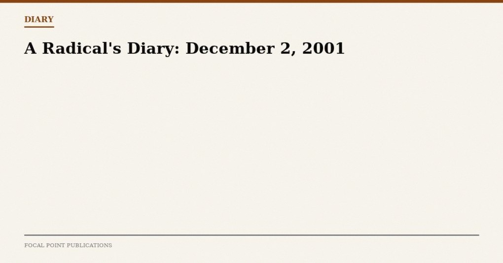 A Radical’s Diary: December 2, 2001