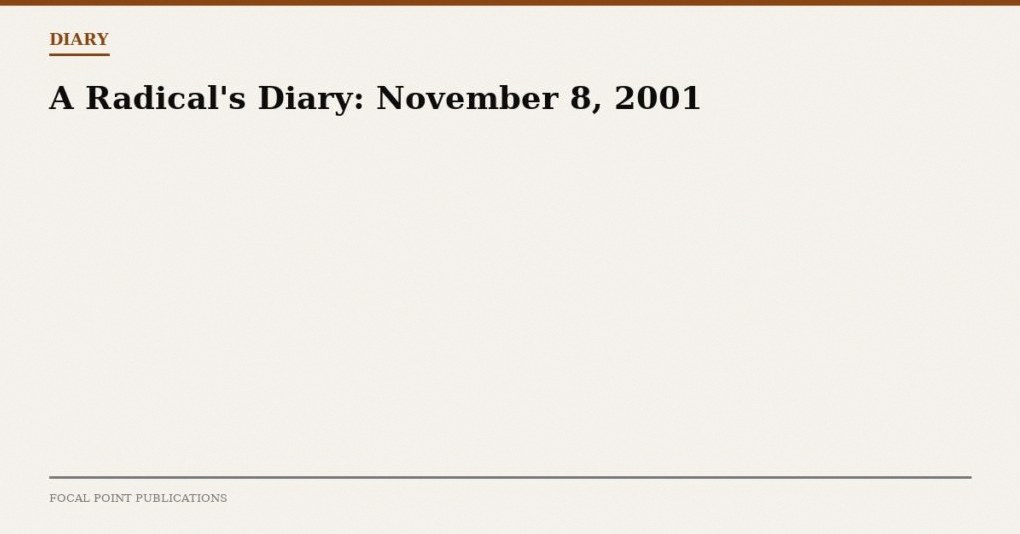 A Radical’s Diary: November 8, 2001