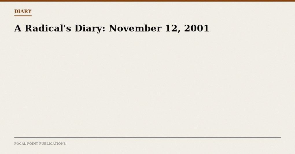 A Radical’s Diary: November 12, 2001