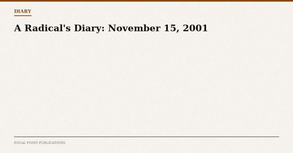 A Radical’s Diary: November 15, 2001