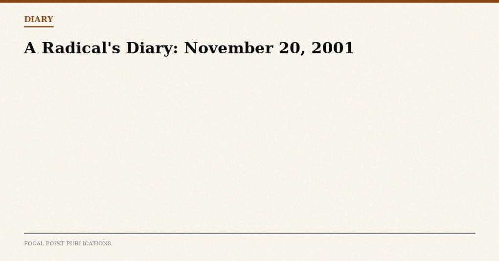 A Radical’s Diary: November 20, 2001