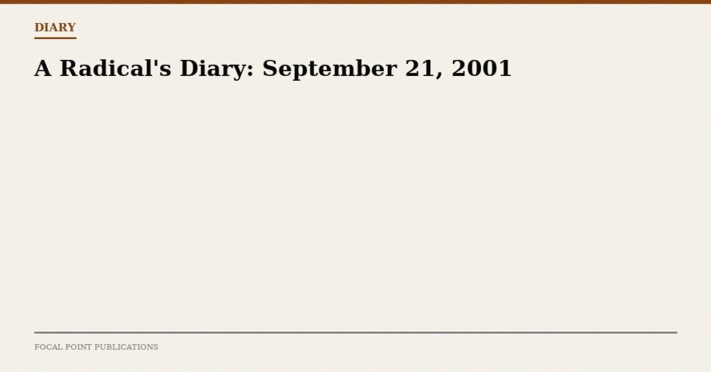 A Radical’s Diary: September 21, 2001
