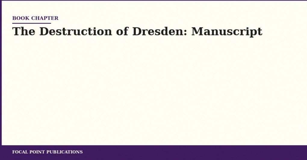The Destruction of Dresden: Manuscript