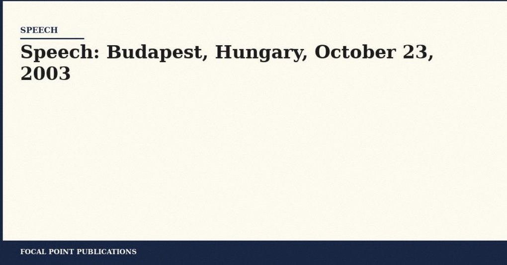 Speech: Budapest, Hungary, October 23, 2003