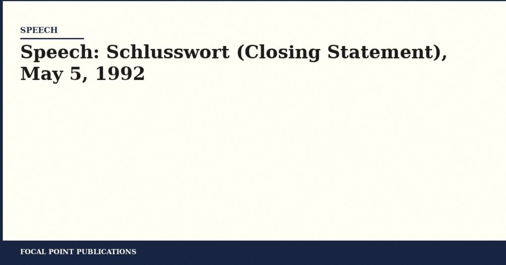 Speech: Schlusswort (Closing Statement), May 5, 1992