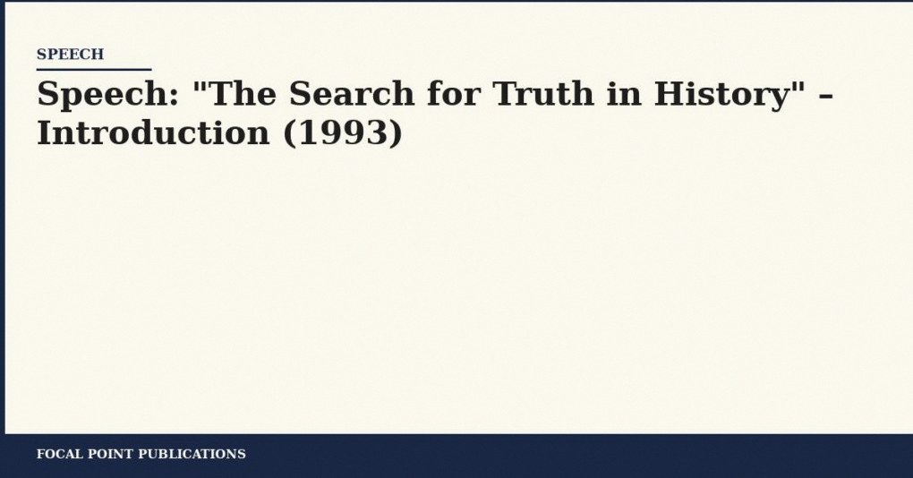 Speech: “The Search for Truth in History” – Introduction (1993)