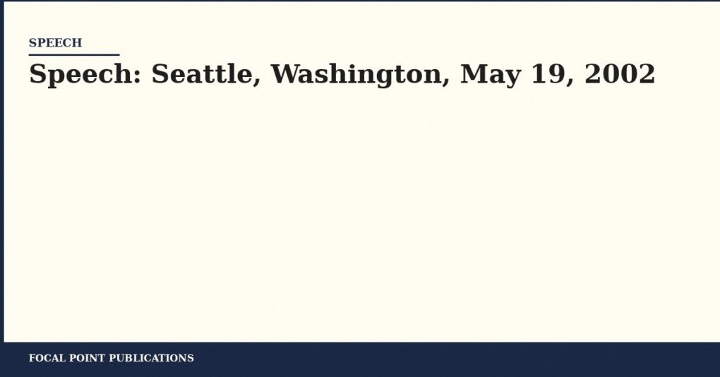 Speech: Seattle, Washington, May 19, 2002