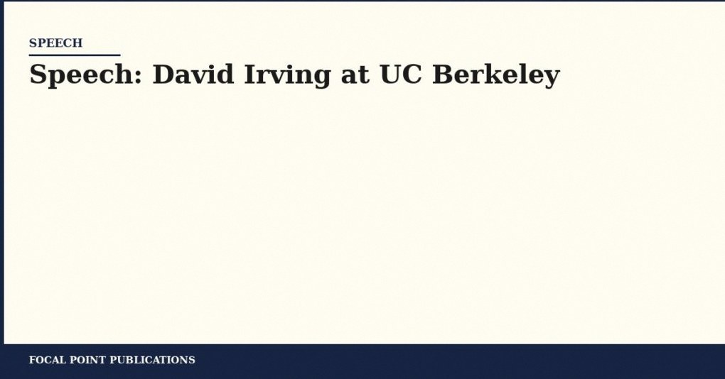 Speech: David Irving at UC Berkeley