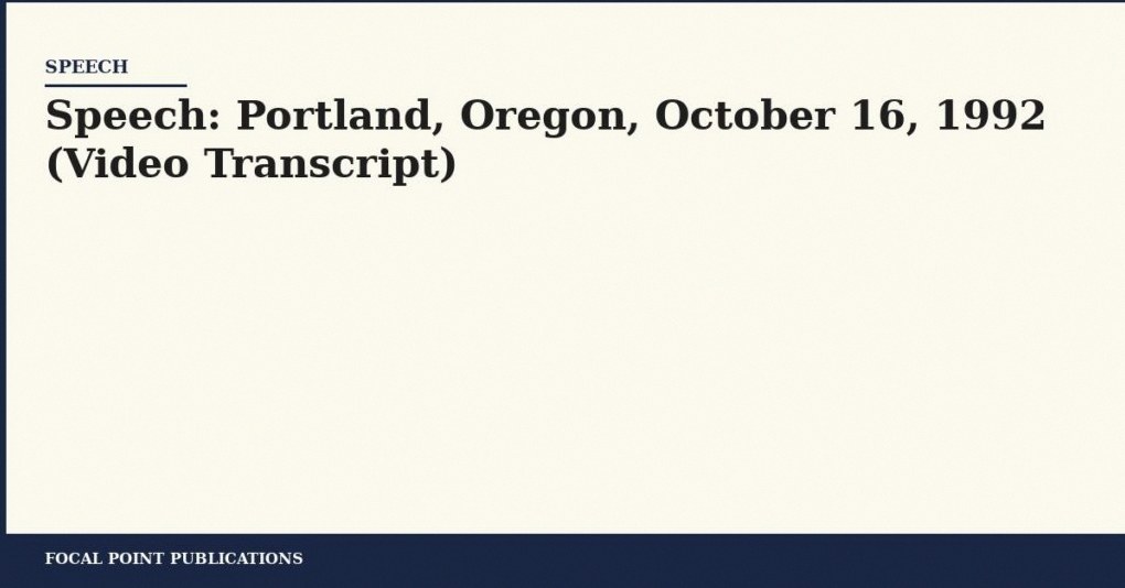 Speech: Portland, Oregon, October 16, 1992 (Video Transcript)