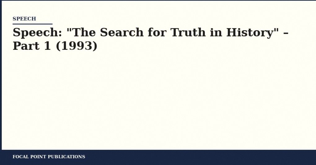 Speech: “The Search for Truth in History” – Part 1 (1993)