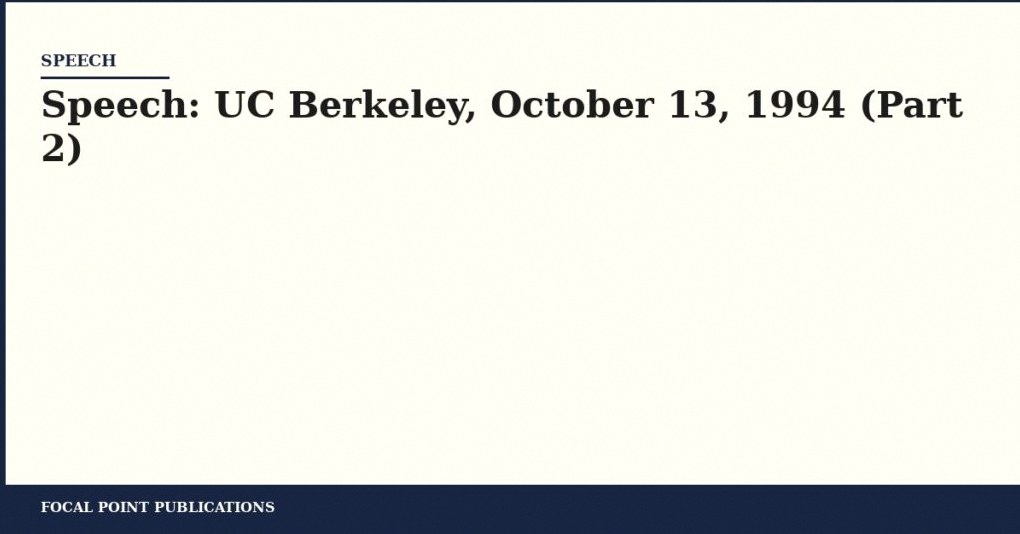 Speech: UC Berkeley, October 13, 1994 (Part 2)