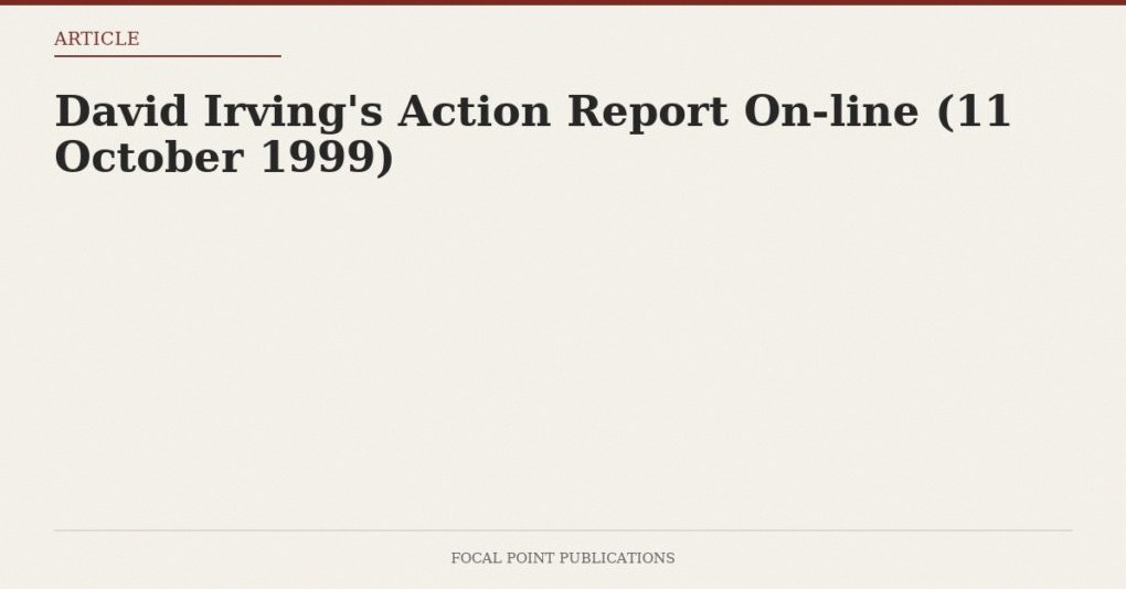 David Irving’s Action Report On-line (11 October 1999)
