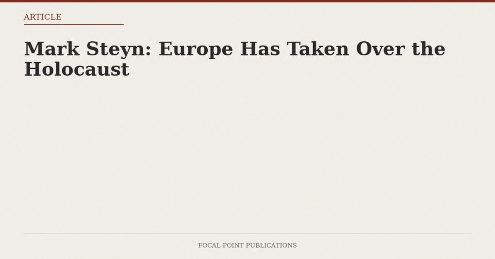 Mark Steyn: Europe Has Taken Over the Holocaust