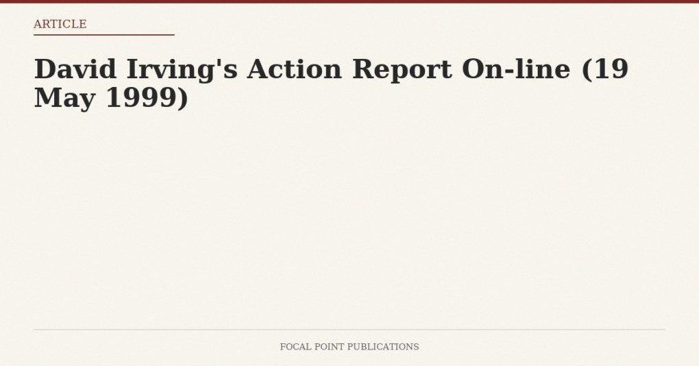 David Irving’s Action Report On-line (19 May 1999)