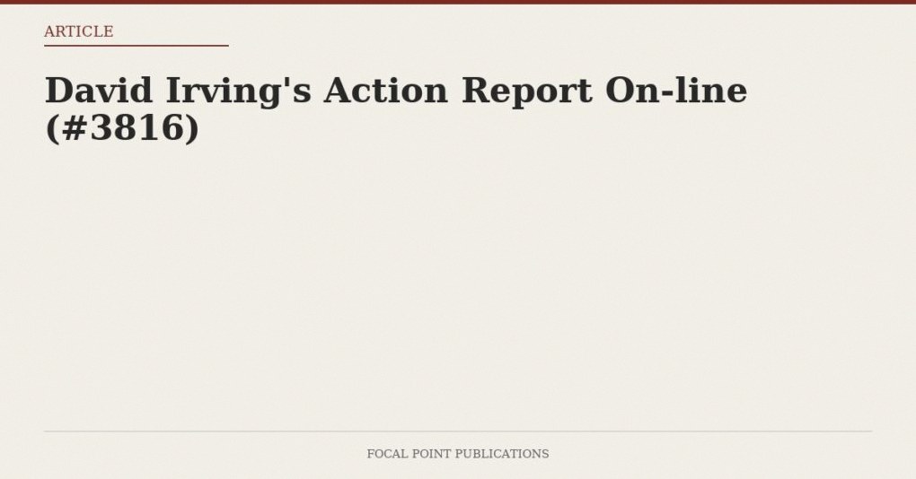 David Irving’s Action Report On-line (#3816)