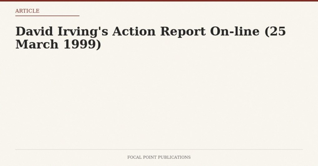 David Irving’s Action Report On-line (25 March 1999)