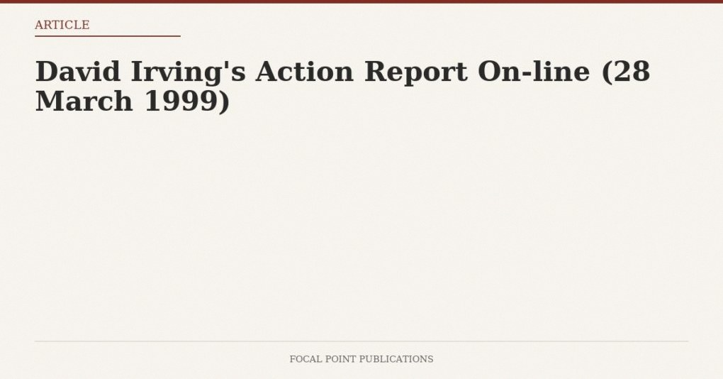 David Irving’s Action Report On-line (28 March 1999)