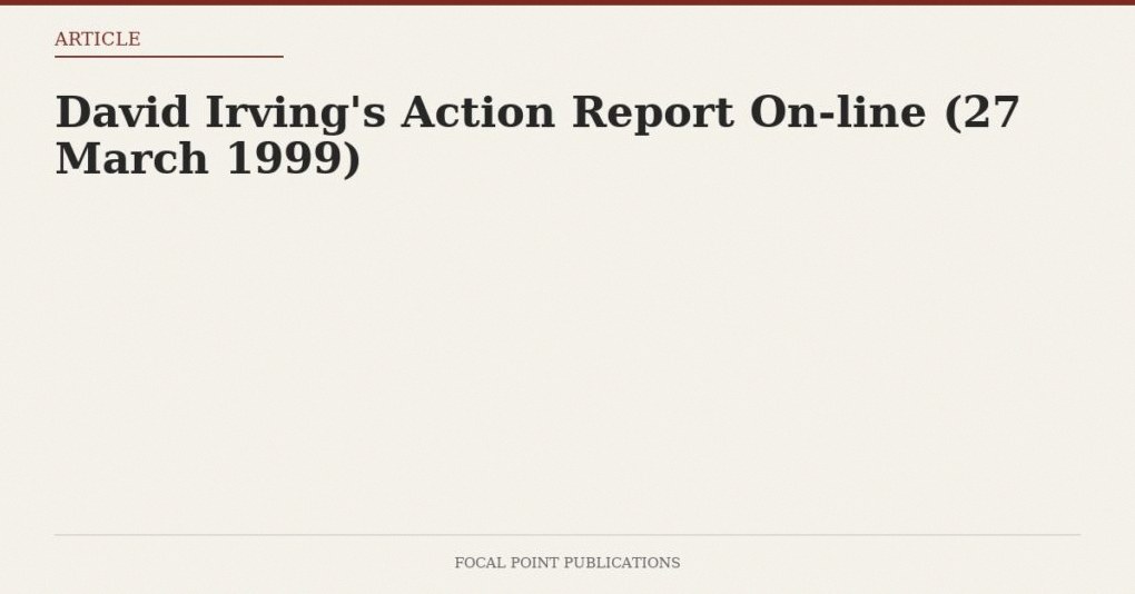 David Irving’s Action Report On-line (27 March 1999)